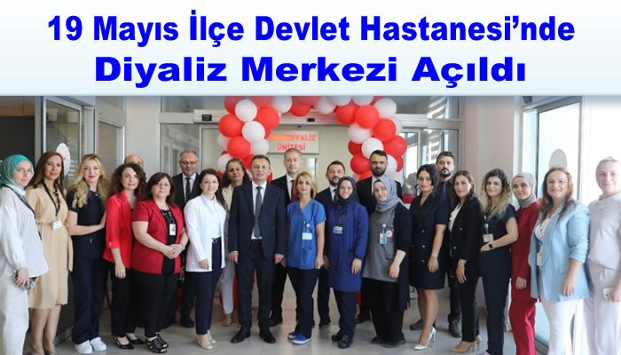 19 Mayıs İlçe Devlet Hastanesi’nde Diyaliz Merkezi Açıldı