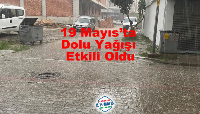 19 Mayıs’ta Dolu Yağışı Etkili Oldu