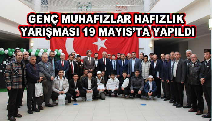 GENÇ MUHAFIZLAR HAFIZLIK YARIŞMASI 19 MAYIS’TA YAPILDI