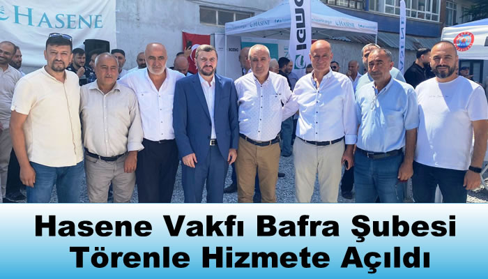 Hasene Vakfı Bafra Şubesi Törenle Hizmete Açıldı