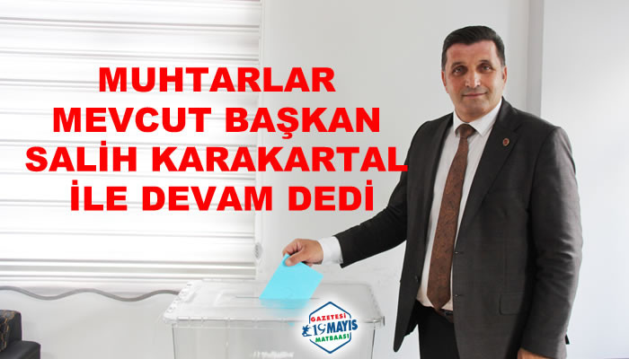 MUHTARLAR MEVCUT BAŞKAN SALİH KARAKARTAL İLE DEVAM DEDİ