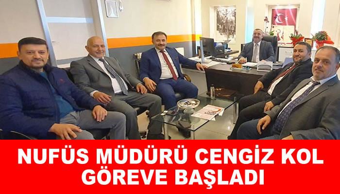 NUFÜS MÜDÜRÜ CENGİZ KOL GÖREVE BAŞLADI