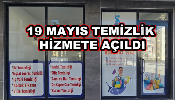 19 MAYIS TEMİZLİK HİZMETE AÇILDI