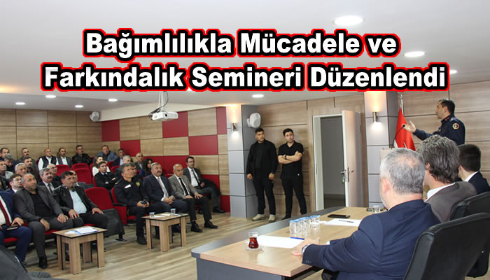 Bağımlılıkla Mücadele ve Farkındalık Semineri Düzenlendi