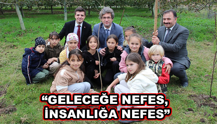 “GELECEĞE NEFES, İNSANLIĞA NEFES”