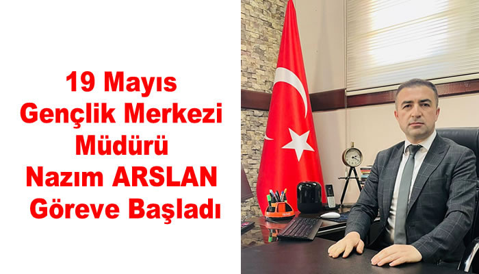 Gençlik Merkezi Müdürü Nazım Arslan Göreve Başladı