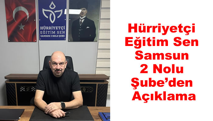 Hürriyetçi Eğitim Sen Samsun 2 Nolu Şube’den Açıklama