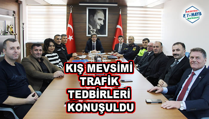 KIŞ MEVSİMİ TRAFİK TEDBİRLERİ KONUŞULDU