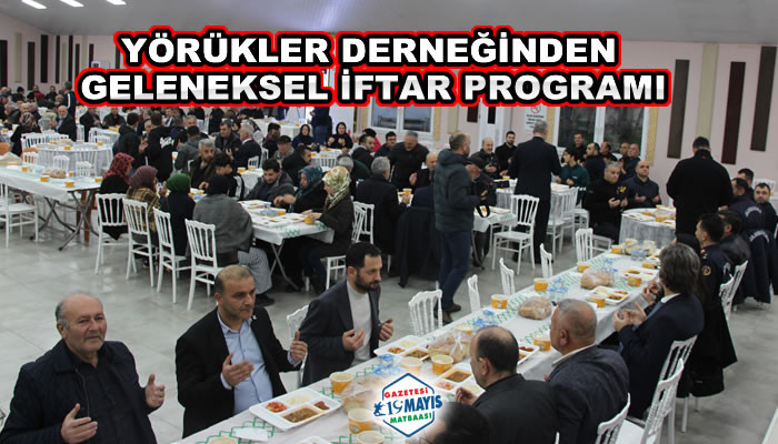 YÖRÜKLER DERNEĞİNDEN GELENEKSEL İFTAR PROGRAMI